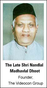 The Late Shri Nandlal Madhavlal Dhoot, Founder, The Videocon Group